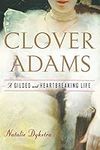 Clover Adams: A Gilded and Heartbre