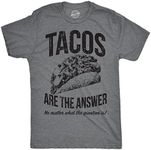 Mens Tacos Are The Answer T shirt Funny Sarcastic Novelty Saying Hilarious Quote (Dark Heather Grey) - 3XL