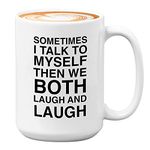 Bubble Hugs Witty Sarcasm Coffee Mug 15oz White - Sometimes I Talk To Myself Then We Both - Sarcasm Parenting Witty Parent Adult Creative Laugh Hilarious