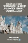 A Practical Guide to Exercising the Inherent Jurisdiction in Family Law Proceedings