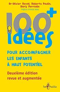 100 idées+ pour accompagner les enfants à haut potentiel: Deuxième édition revue et augmentée (French Edition)