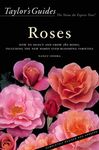 Taylor's Guide To Roses: How to Select and Grow 380 Roses, Including the New Hardy Ever-Blooming Varieties - Flexible Binding (Taylor's Guides, 0)