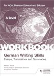 A-level German Writing Skills: Essays, Translations and Summaries: For AQA, Pearson Edexcel and Eduqas