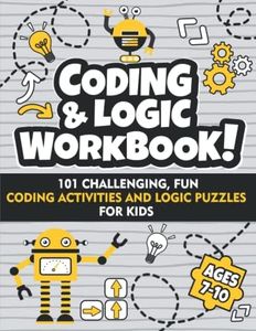 Coding and Logic Workbook!: 101 Challenging Fun Coding Activities and Logic Puzzles For Kids Ages 7-10