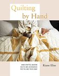 Quilting by Hand: Hand-Crafted, Modern Quilts and Accessories for You and Your Home