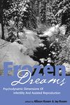 Frozen Dreams: Psychodynamic Dimensions of Infertility and Assisted Reproduction