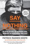 Say Nothing: The Internationally Bestselling True Story Of Murder and Memory In Northern Ireland