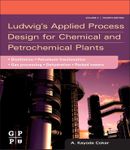 Ludwig's Applied Process Design for Chemical and Petrochemical Plants: Volume 2: Distillation, Packed Towers, Petroleum Fractionation, Gas Processing and Dehydration