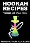 HOOKAH RECIPES. Tobacco and Water M