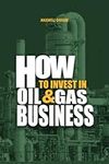 HOW TO INVEST IN OIL AND GAS BUSINE