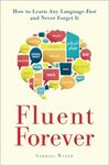 Fluent Forever (Revised Edition): How to Learn Any Language Fast and Never Forget It