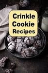 Crinkle Cookie Recipes (Cookie Cookbook Book 1)