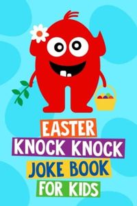 Easter Knock Knock Joke Book for Kids: Easter Basket Stuffers for Kids and Tweens. Easter Gifts for Girls and Boys Age 6 -12 Years Old