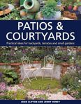 Patios & Courtyards: Practical Ideas for Backyards, Terraces and Small Gardens