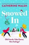 Snowed In: A completely hilarious fake dating, forced proximity romantic comedy (Catherine Walsh Christmas romcoms)