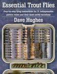 Essential Trout Flies: Step-by-step tying instructions for 31 indispensable pattern styles and their most useful variations (Step-By-Step Tying Instructions for 31 Indispensible Pattern)