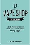 The Vape Shop Manual: The Comprehen
