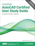 Autodesk AutoCAD Certified User Study Guide: AutoCAD 2022 Edition