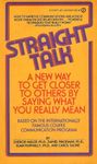 Straight Talk: A New Way to Get Closer to Others by Saying What You Really Mean