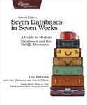 Seven Databases in Seven Weeks 2e: A Guide to Modern Databases and the NoSQL Movement