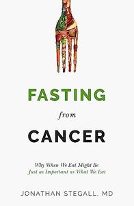 Fasting From Cancer: Why When We Eat Might Be Just as Important as What We Eat