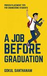 A JOB BEFORE GRADUATION : PROVEN PLACEMENT TIPS FOR ENGINEERING STUDENTS