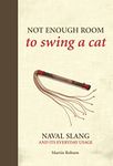 Not Enough Room to Swing a Cat: Naval slang and its everyday usage