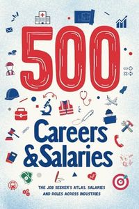 500 Careers and Salaries: The Job Seeker's Atlas. Salaries and Roles Across Industries