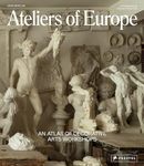 Ateliers of Europe: An Atlas of Decorative Arts Workshops