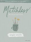Matchless Teen Girls' Bible Study Book: The Life and Love of Jesus