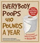 Everybody Poops 410 Pounds a Year: An Illustrated Bathroom Companion for Grown-Ups