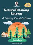 Nature Relaxing Retreat: A Colouring Book of Landscapes for Adults - Mind Relaxing and Stress Relieving Coloring Book - Nature Art with Motivational Quotes - Fine Print