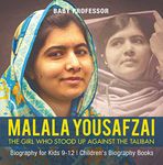 Malala Yousafzai : The Girl Who Stood Up Against the Taliban - Biography for Kids 9-12 | Children's Biography Books