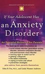 If Your Adolescent Has an Anxiety Disorder: An Essential Resource for Parents