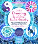 Creative Drawing: Symbols and Sacred Geometry: A Beginner's Step-by-Step Guide to Drawing and Painting Inspired Motifs - Explore Compass Drawing, ... Inks, and More (6) (Art for Modern Makers)