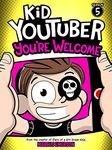 Kid Youtuber 5: You're Welcome (a hilarious adventure for children ages 9-12): From the Creator of Diary of a 6th Grade Ninja