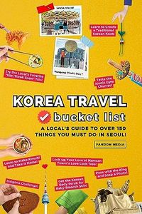 Korea Travel Bucket List: A Local's Guide to Over 150 Things You Must Do in Seoul! (Korea Travel Guide Books Book 1)