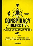The Conspiracy Theorist's Puzzle and Activity Book: Puzzling Mysteries and Brain-Teasing Activities