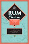 Rum Curious: The Indispensable Tasting Guide to the World's Spirit