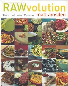 RAWvolution: Gourmet Living Cuisine – A Chef's Guide to Delicious Raw Vegan Cooking with Recipes for Pizza, Tacos, and Desserts