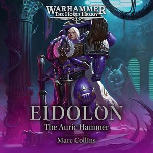 Eidolon: The Auric Hammer: The Horus Heresy Series