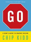 Go: A Kidd's Guide to Graphic Design: A Kidd’s Guide to Graphic Design