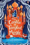 The Castle of Tangled Magic: Step into the fairytale world of bestselling Sophie Anderson, the perfect magical adventure!: 1