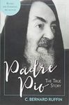 Padre Pio: The True Story, Revised and Expanded, 3rd Edition