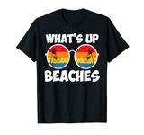 Beach Week Spring What's Up Beaches Funny Spring Break T-Shirt