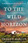 To the Wild Horizon: A totally captivating story of love and endurance on the Oregon Trail