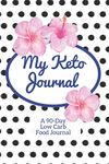 My Keto Journal: 90-Day Low Carb Food Tracker Journal and Exercise Tracker Notebook with a Weekly Meal Planner