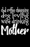 CBD Coffee Chugging Dog Loving Wine
