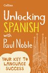 Unlocking Spanish with Paul Noble: Your key to language success with the bestselling language coach: Use What You Already Know