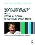 Educating Children and Young People with Fetal Alcohol Spectrum Disorders: Constructing Personalised Pathways to Learning